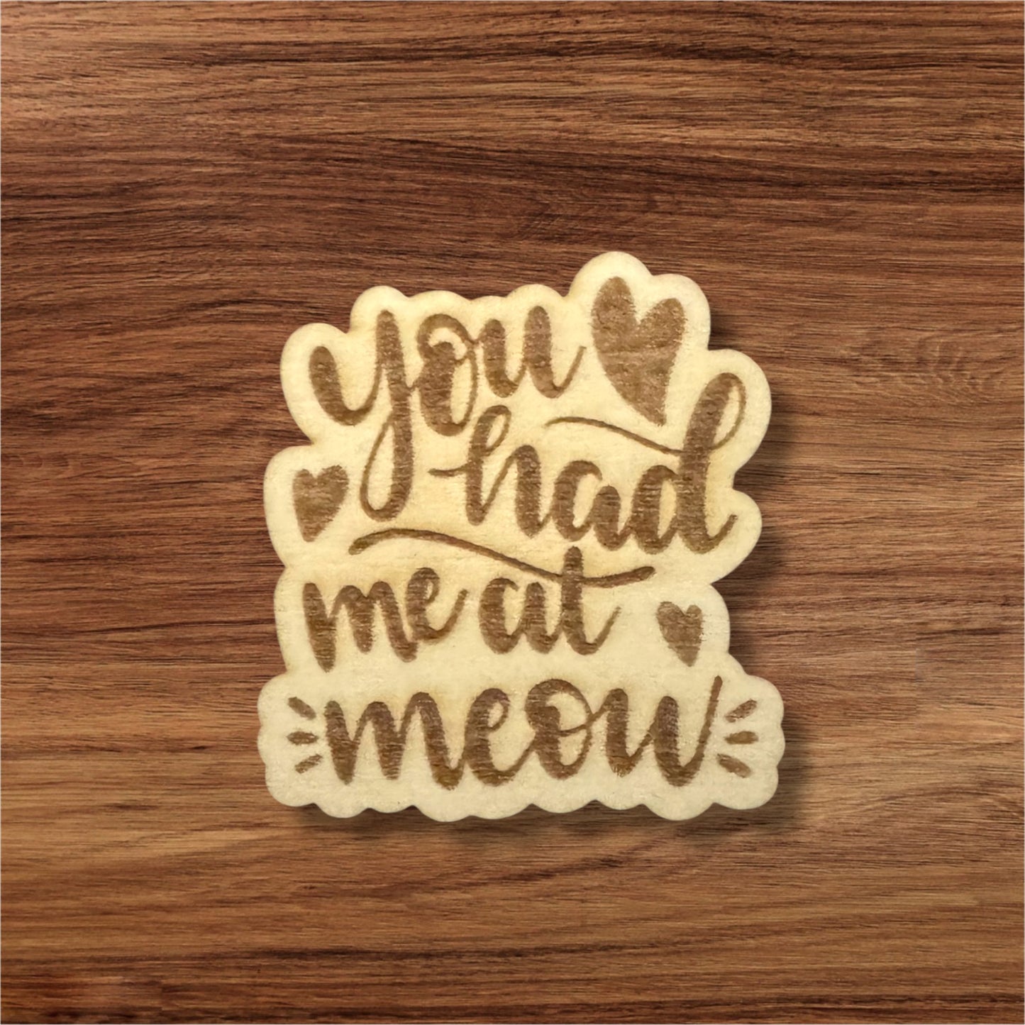 Had Me At Meow Wooden Pin