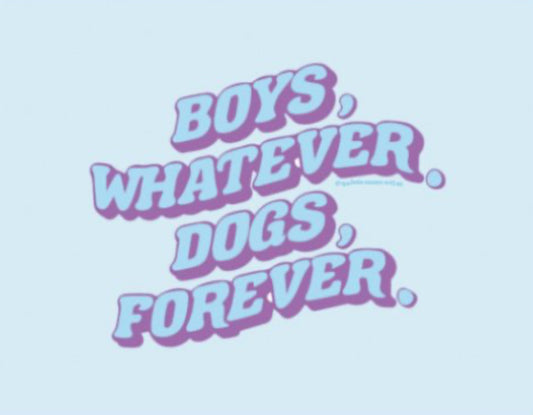 Boys Whatever, Dogs Forever Art Print