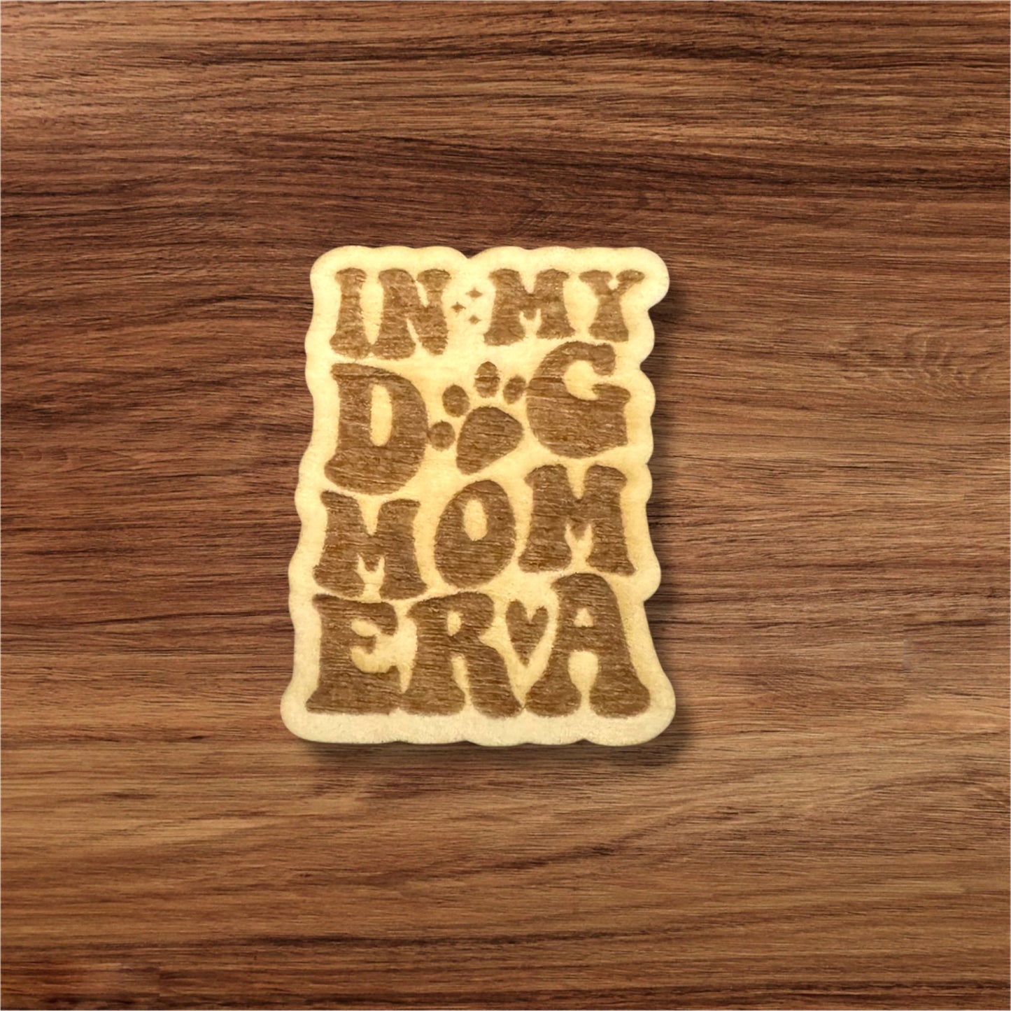 In My Dog Mom Era Wooden Pin