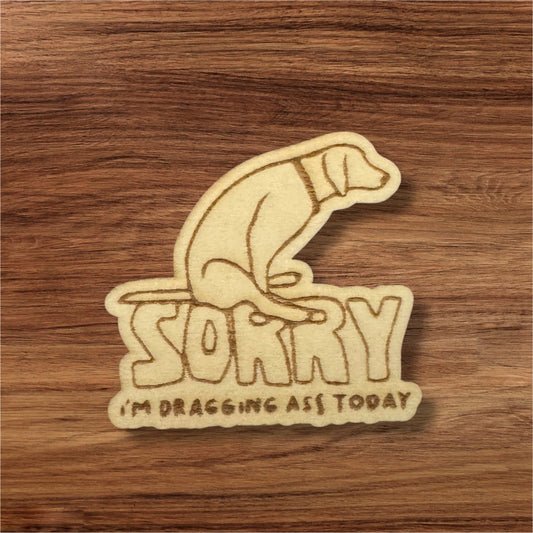 Dragging Ass Wooden Pin