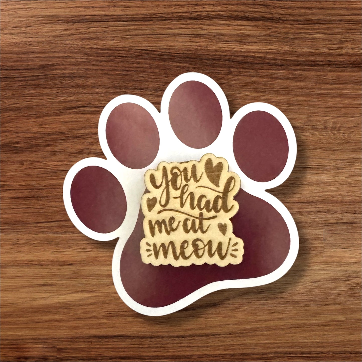 Had Me At Meow Wooden Pin